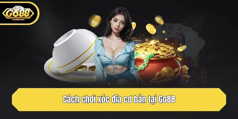 Cách chơi xóc đĩa cơ bản tại Go88