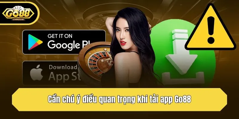 Cần chú ý điều quan trọng khi tải app Go88