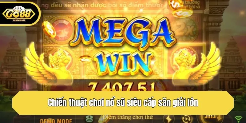 Chiến thuật chơi nổ sũ siêu cấp săn giải lớn