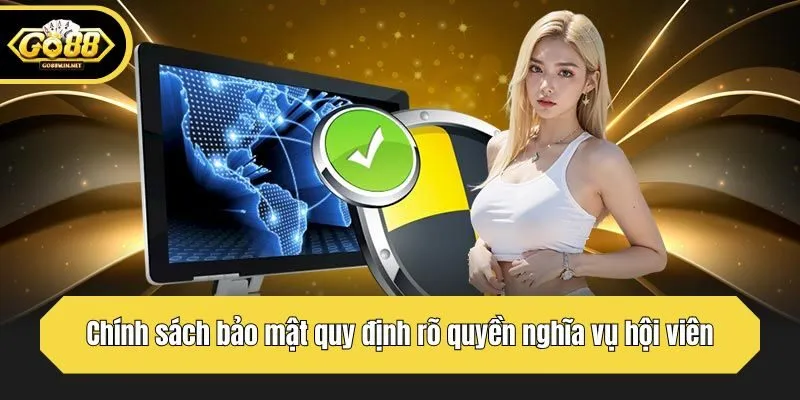 Chính sách bảo mật quy định rõ quyền nghĩa vụ hội viên