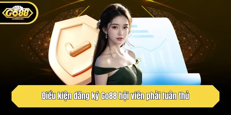 Điều kiện đăng ký Go88 hội viên phải tuân thủ