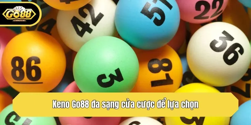 Keno Go88 đa sạng cửa cược để lựa chọn