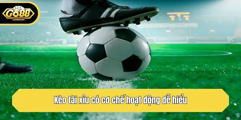 Kèo tài xỉu có cơ chế hoạt động dễ hiểu