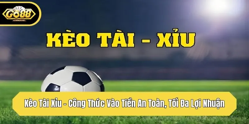 kèo tài xiur công thức vào tiền an toàn tối đa lợi nhuận