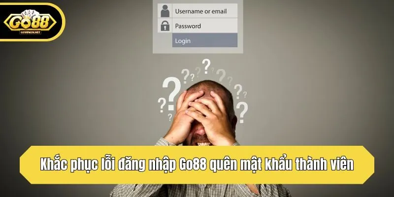 Khắc phục lỗi đăng nhập Go88 quên mật khẩu thành viên