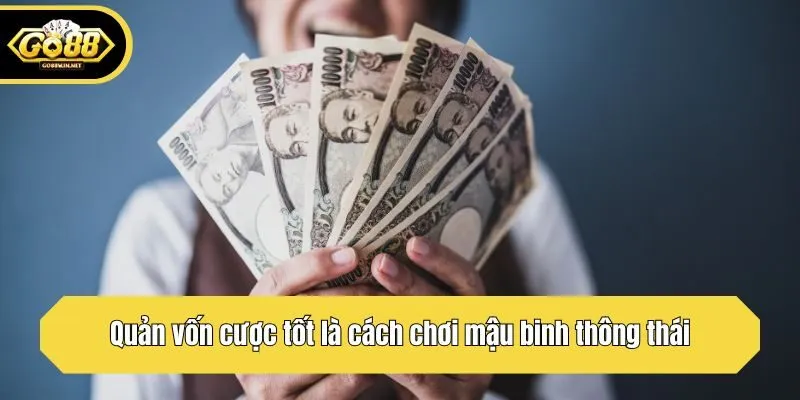 Quản vốn cược tốt là cách chơi mậu binh thông thái