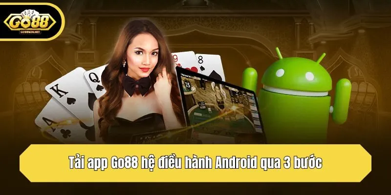 Tải app Go88 hệ điều hành Android qua 3 bước