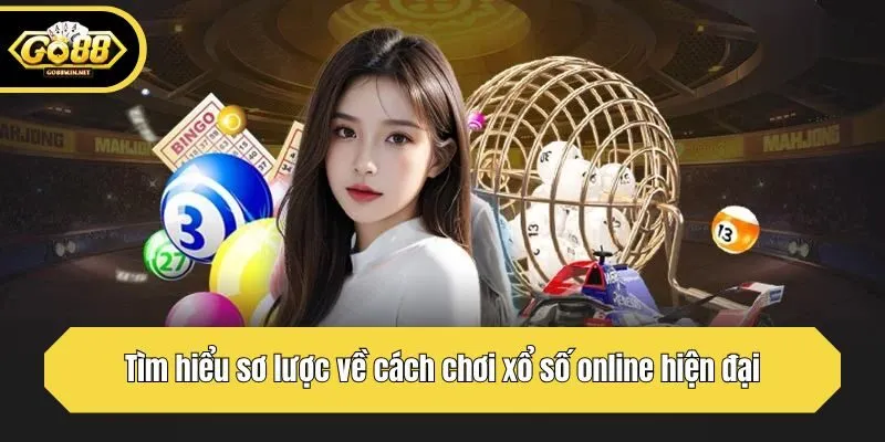 Tìm hiểu sơ lược về cách chơi xổ số online hiện đại