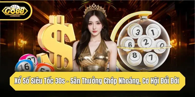 xổ số siêu tốc 30s săn thưởng chớp nhoáng cơ hội đổi đời